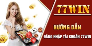 Các bước đăng nhập vào 77Win người chơi cần biết 